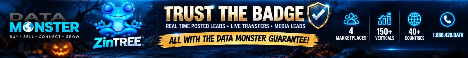 Trust the Badge: buy real time posted leads, live transfers and media leads with Data Monster and ZinTree. All with the Data Monster guarantee. Call 1.888.420.DATA.